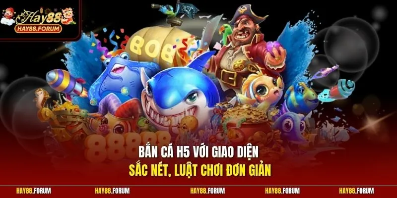 Bắn cá H5 với giao diện sắc nét, luật chơi đơn giản