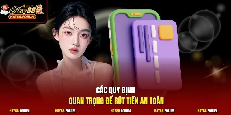 Các quy định quan trọng để rút tiền an toàn
