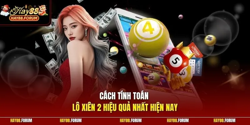 Cách tính toán lô xiên 2 hiệu quả nhất hiện nay