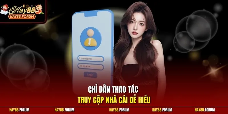 Chỉ dẫn thao tác truy cập nhà cái dễ hiểu
