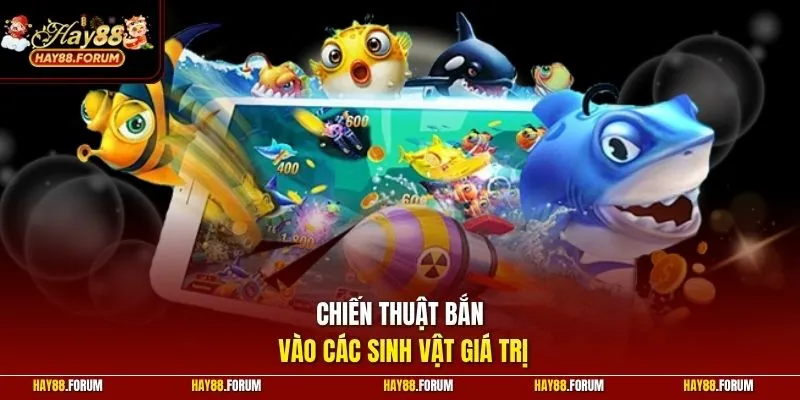 Chiến thuật bắn vào các sinh vật giá trị
