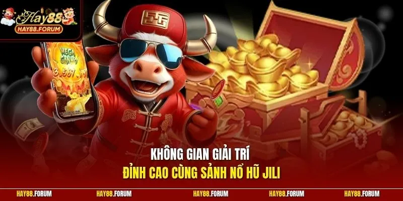 Không gian giải trí đỉnh cao cùng sảnh nổ hũ JILI