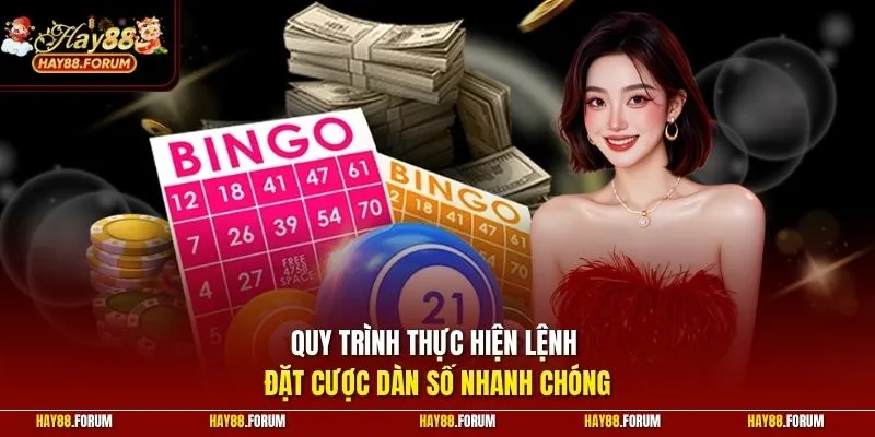 Quy trình thực hiện lệnh đặt cược dàn số nhanh chóng