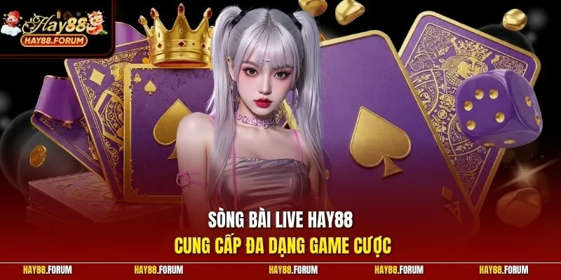 Sòng bài live HAY88 cung cấp đa dạng game cược
